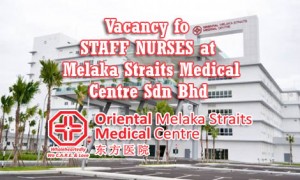 STAFF NURSES at Melaka Straits Medical Centre Sdn Bhd