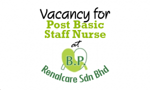 Vacancy for Post Basic Staff Nurse at BP Renalcare Sdn Bhd