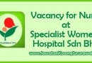 Vacancy for Nurse at Specialist Women's Hospital Sdn Bhd