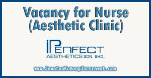 Vacancy for Nurse (Aesthetic Clinic) at iPerfect Aesthetics Sdn Bhd