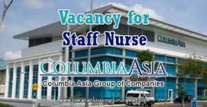 Vacancy for Staff Nurse at Columbia Asia Hospital