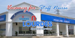 Vacancy for Staff Nurse at Lourdes Medical Centre Sdn Bhd