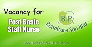Vacancy for Post Basic Staff Nurse at BP Renalcare Sdn Bhd