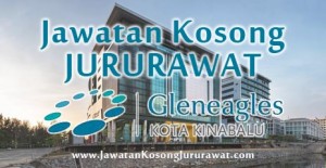 Jawatan Kosong Jururawat Post Basic di Gleneagles Hospital Kota Kinabalu