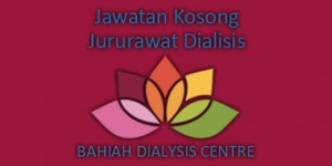 Jawatan Kosong Jururawat Dialisis di Pusat Dialisis Bahiah